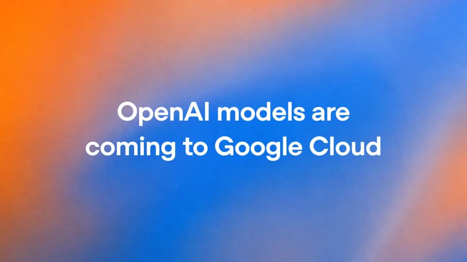 OpenAI story cover announcing that its models are coming to Google Cloud.